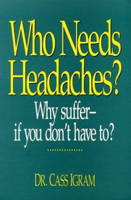 Who needs headaches